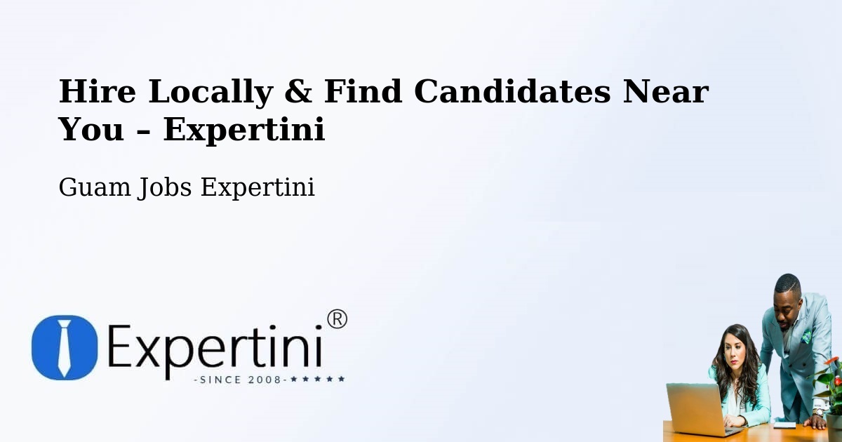 Hire Locally in Tamuning – Find Qualified Candidates Near You - Tamuning, Guam Jobs Expertini