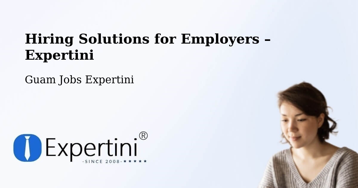 Hiring Solutions for Employers in Tamuning - Tamuning, Guam Jobs Expertini