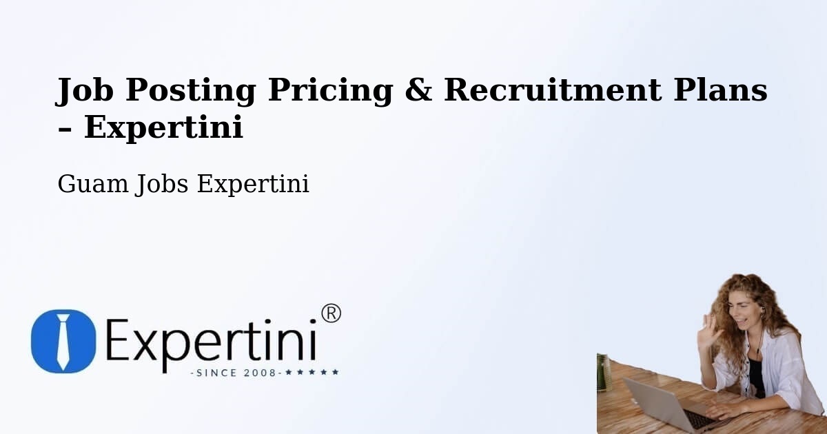 Job Posting Pricing & Recruitment Plans – Tamuning - Tamuning, Guam Jobs Expertini